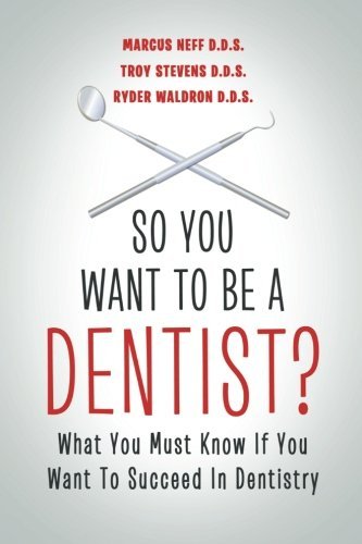 Cover for Neff, Marcus, D D S · So You Want to Be a Dentist?: What You Must Know if You Want to Succeed in Dentistry (Taschenbuch) (2013)