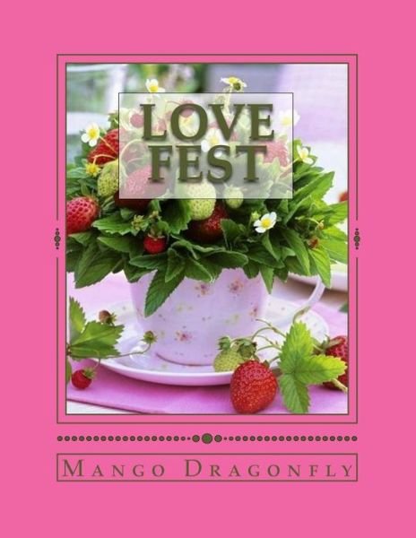 Love Fest: Everyday Celebrations and Exclamation Point Meals for Those You Love - Mango Dragonfly - Bücher - Createspace - 9781484012123 - 25. April 2013