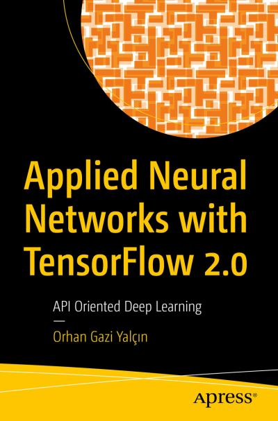 Cover for Orhan Gazi Yalcin · Applied Neural Networks with TensorFlow 2: API Oriented Deep Learning with Python (Paperback Book) [1st edition] (2020)
