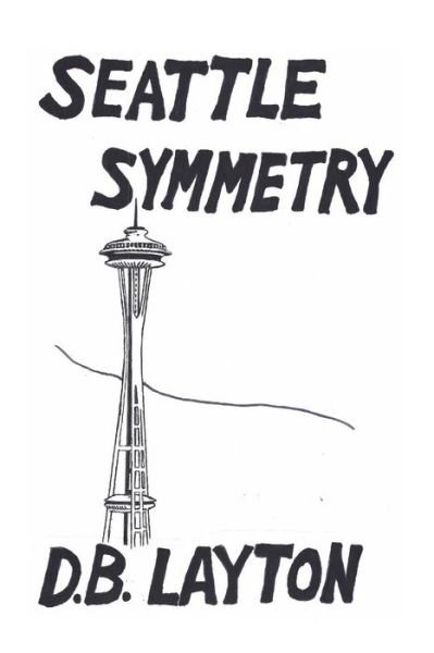 Cover for D B Layton · Seattle Symmetry (Paperback Book) (2013)