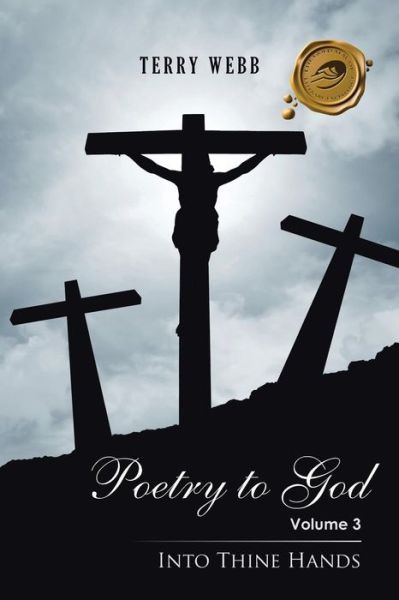 Cover for Terry Webb · Poetry to God: Volume 3: into Thine Hands (Paperback Book) (2014)