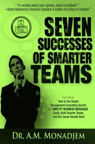 Cover for Dr a M Monadjem · Seven Successes of Smarter Teams, Part 3: How to Use Simple Management Consulting Secrets to Simplify Business Messages Easily, Build Smarter Teams, a (Paperback Bog) (2013)