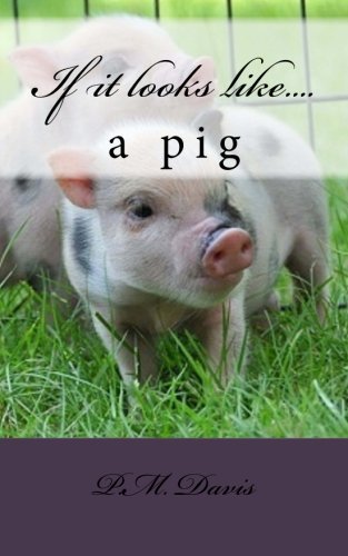Cover for P M Davis · If It Looks Like....a Pig (Paperback Book) (2013)
