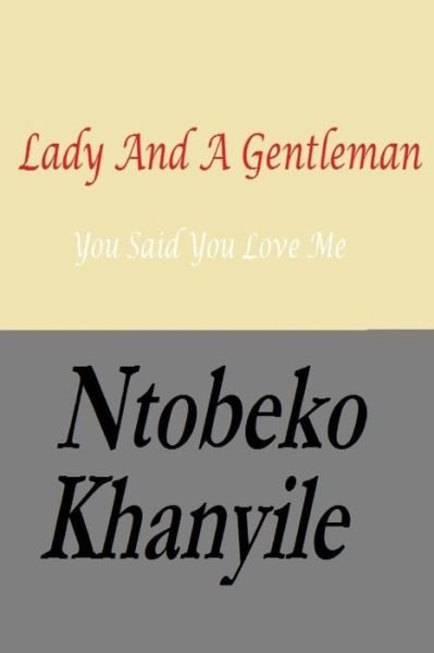 Cover for Ntobeko Khanyile · Lady and a Gentleman: You Said You Love Me (Paperback Book) (2013)