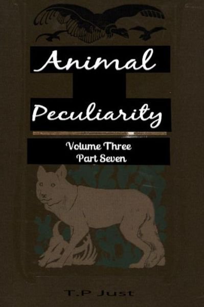 Cover for T P Just · Animal Peculiarity Volume 3 Part 7 (Pocketbok) (2013)