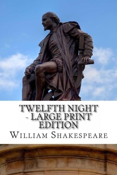 Twelfth Night - Large Print Edition: or What You Will: a Play - William Shakespeare - Kirjat - CreateSpace Independent Publishing Platf - 9781495382123 - torstai 30. tammikuuta 2014