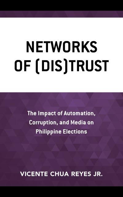 Cover for Reyes, Vicente Chua, Jr. · Networks of (Dis)Trust: The Impact of Automation, Corruption, and Media on Philippine Elections (Hardcover Book) (2019)