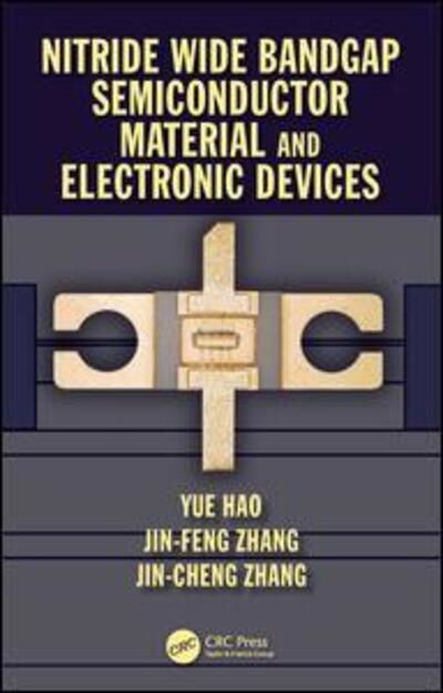 Cover for Hao, Yue (Xidian University, Xi'an, PR of China) · Nitride Wide Bandgap Semiconductor Material and Electronic Devices (Hardcover Book) (2016)