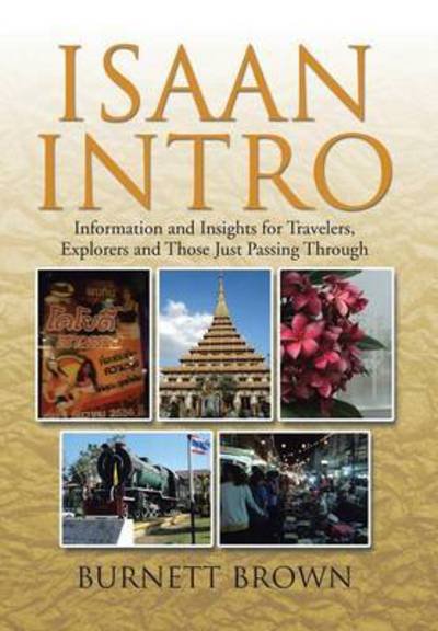 Cover for Burnett Brown · Isaan Intro: Information and Insights for Travelers, Explorers and Those Just Passing Through (Hardcover bog) (2014)