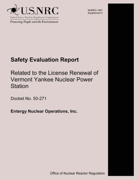 Safety Evaluation Report Related to the License Renewal of Vermont Yankee Nuclear Power Station - U S Nuclear Regulatory Commission - Bøger - Createspace - 9781500615123 - 22. juli 2014