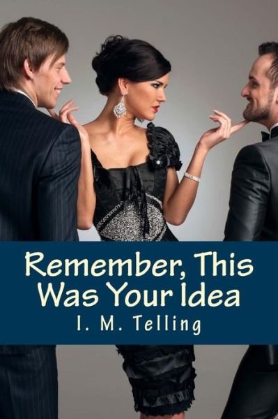 Cover for I M Telling · Remember, This Was Your Idea (Paperback Bog) (2014)