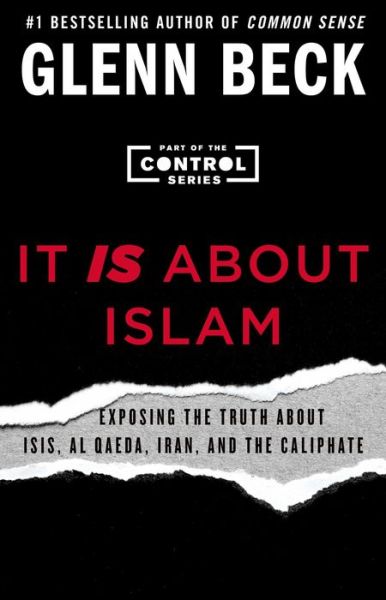 Cover for Glenn Beck · It IS About Islam: Exposing the Truth About ISIS, Al Qaeda, Iran, and the Caliphate - The Control Series (Paperback Book) (2015)