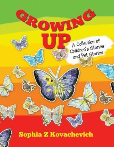 Cover for Sophia Z Kovachevich · Growing Up: a Collection of Children's Stories and Pet Stories (Taschenbuch) (2015)