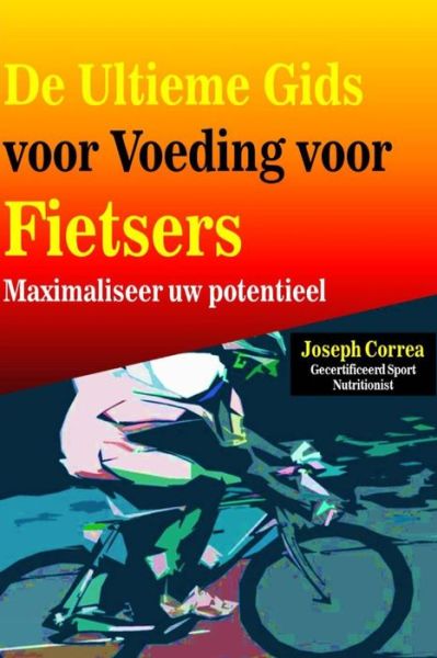 Cover for Correa (Gecertificeerd Sport Nutritionis · De Ultieme Gids Voor Voeding Voor Fietsers: Maximaliseer Uw Potentieel (Paperback Book) (2014)