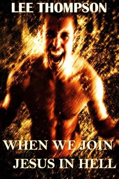 Cover for Lee Thompson · When We Join Jesus in Hell (Paperback Bog) (2015)