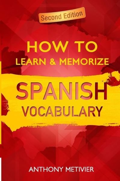 Cover for Anthony Metivier · How to Learn and Memorize Spanish Vocabulary: Using a Memory Palace Specifically Designed for the Spanish Language (Paperback Book) (2015)