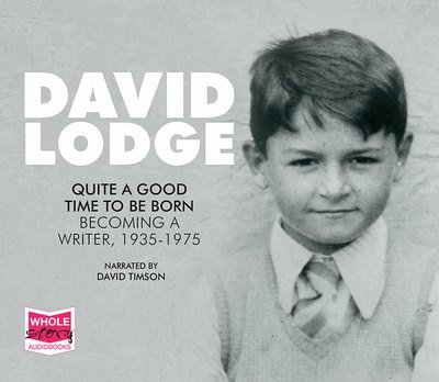 Cover for David Lodge · Quite A Good Time To Be Born: A Memoir: 1935 - 1975 (Audiobook (CD)) [Unabridged edition] (2015)