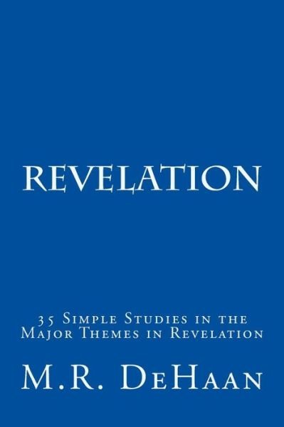 Cover for M R Dehaan · Revelation: 35 Simple Studies in the Major Themes in Revelation (Taschenbuch) (2015)