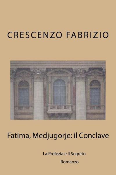 Cover for Crescenzo Fabrizio · Fatima, Medjugorje: Il Conclave: La Profezia E Il Segreto (Pocketbok) (2015)