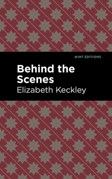 Cover for Elizabeth Keckley · Behind the Scenes - Mint Editions (Hardcover Book) (2021)