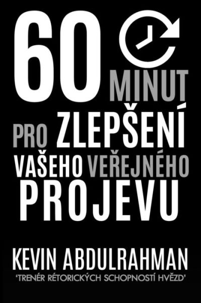 Cover for Kevin Abdulrahman · 60 Minutes to Better Public Speaking: Get Better. Deliver Better. Feel Better. (Paperback Book) (2015)