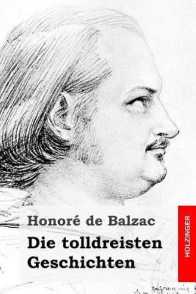 Die tolldreisten Geschichten - Honore De Balzac - Książki - Createspace Independent Publishing Platf - 9781523469123 - 19 stycznia 2016