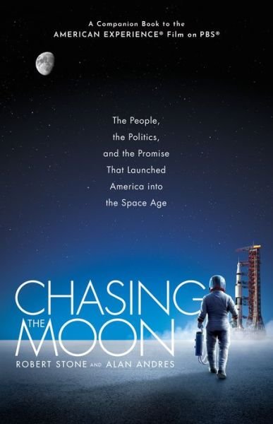 Cover for Robert Stone · Chasing the Moon: The People, the Politics, and the Promise That Launched America into the Space Age (Hardcover Book) (2019)