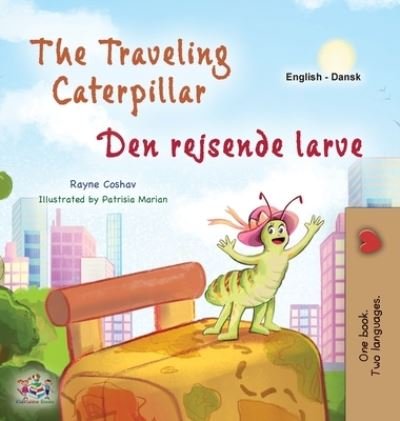 Cover for Rayne Coshav · Traveling Caterpillar (English Danish Bilingual Book for Kids) (Book) (2023)