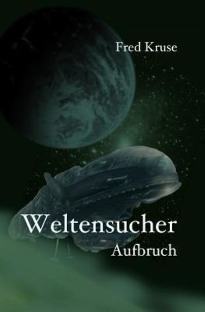 Cover for Fred Kruse · Weltensucher - Aufbruch (Band 1) (Paperback Book) (2016)