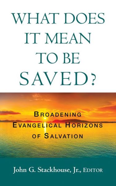 Cover for Jr John G Stackhouse · What Does It Mean to Be Saved?: Broadening Evangelical Horizons of Salvation (Paperback Book) (2019)