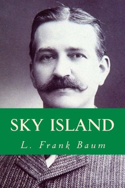 Sky Island - L Frank Baum - Böcker - Createspace Independent Publishing Platf - 9781532861123 - 21 april 2016