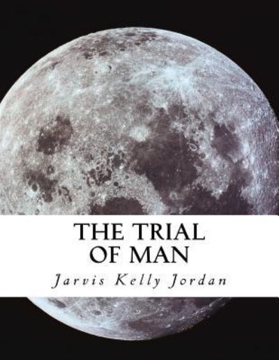 Cover for Jarvis Kelly Jordan · The Trial of Man (Paperback Book) (2016)