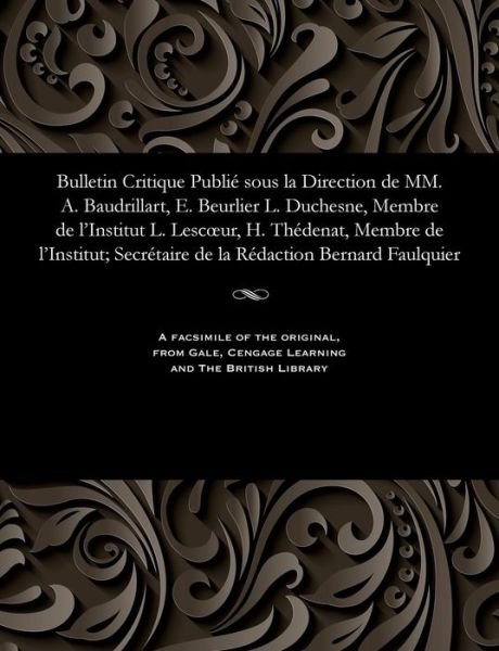 Cover for M E Beurlier · Bulletin Critique Publi Sous La Direction de MM. A. Baudrillart, E. Beurlier L. Duchesne, Membre de l'Institut L. Lescoeur, H. Th denat, Membre de l'Institut; Secr taire de la R daction Bernard Faulquier (Pocketbok) (1902)