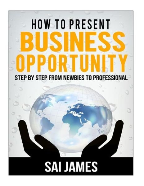 Cover for Sai James · How to present business opportunity Step By Step from (Paperback Bog) (2017)