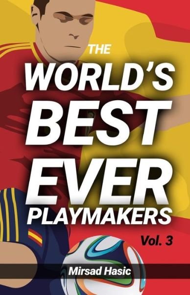 Cover for Mirsad Hasic · The World's Best Ever Playmakers (Paperback Book) (2016)