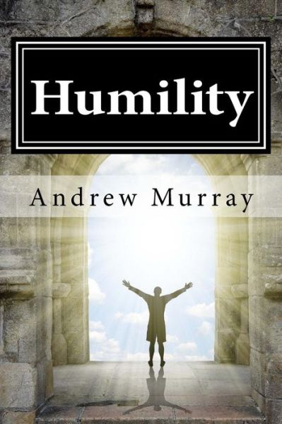 Humility - Andrew Murray - Books - Createspace Independent Publishing Platf - 9781542592123 - January 27, 2017