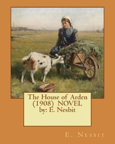 Cover for E Nesbit · The House of Arden (1908) NOVEL by (Paperback Book) (2017)