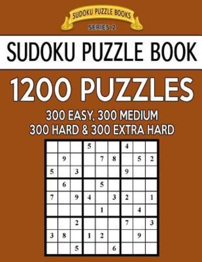 Sudoku Puzzle Book, 1,200 Puzzles - 300 EASY, 300 MEDIUM, 300 HARD and 300 EXTRA HARD - Sudoku Puzzle Books - Livros - CreateSpace Independent Publishing Platf - 9781544840123 - 22 de março de 2017