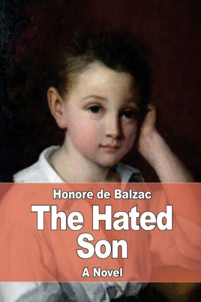 The Hated Son - Honore de Balzac - Books - Createspace Independent Publishing Platf - 9781545265123 - April 10, 2017