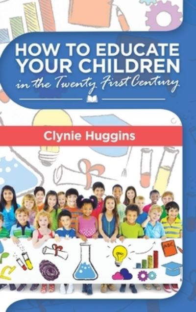 Cover for Clynie Huggins · How to Educate Your Children in the 21St Century (Hardcover Book) (2019)