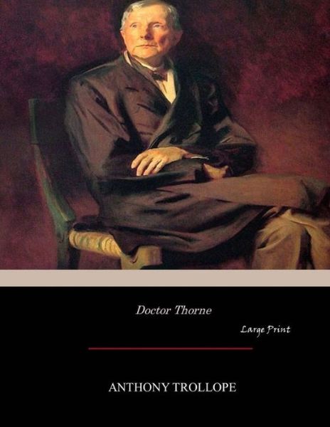 Doctor Thorne - Anthony Trollope - Kirjat - Createspace Independent Publishing Platf - 9781546312123 - lauantai 29. huhtikuuta 2017