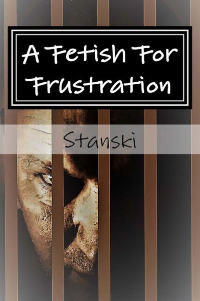 Cover for Stanski · A Fetish For Frustration (Paperback Book) (2015)