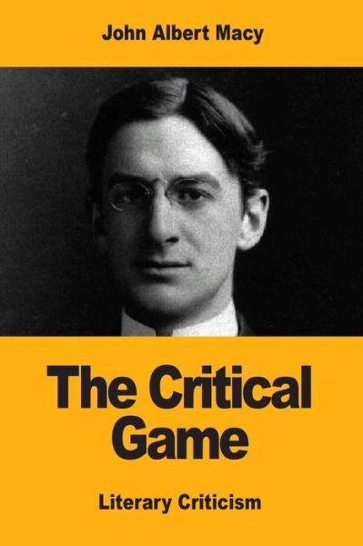 Cover for John Albert Macy · The Critical Game (Paperback Book) (2017)