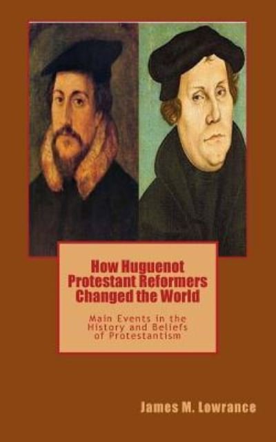 Cover for James M Lowrance · How Huguenot Protestant Reformers Changed the World (Paperback Book) (2017)