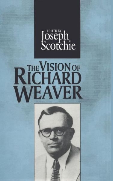 Cover for Joseph A. Scotchie · The Vision of Richard Weaver - Library of Conservative Thought (Hardcover bog) [New edition] (1995)