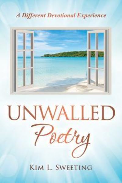 Cover for Kim L. Sweeting · Unwalled Poetry : A Different Devotional Experience (Paperback Book) (2017)