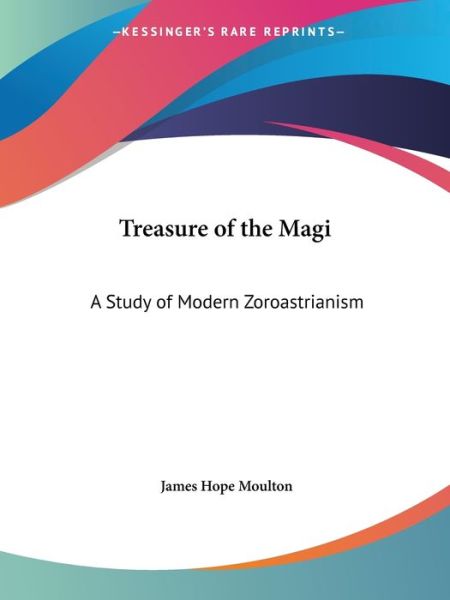 Cover for James Hope Moulton · Treasure of the Magi: a Study of Modern Zoroastrianism (Paperback Book) [Facsimile edition] (1995)