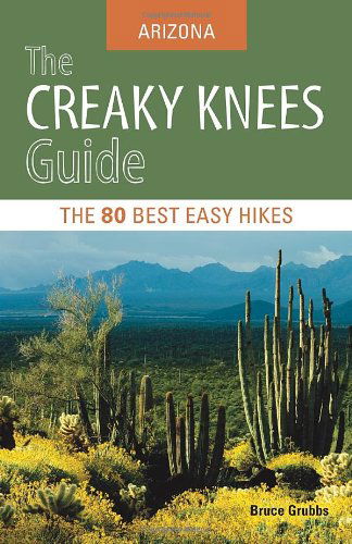 Cover for Bruce Grubbs · The Creaky Knees Guide Arizona: The 80 Best Easy Hikes - Creaky Knees (Paperback Book) (2012)