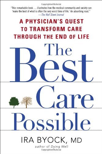 The Best Care Possible: a Physician's Quest to Transform Care Through the End of Life - Ira Byock Md - Books - Avery Trade - 9781583335123 - March 5, 2013