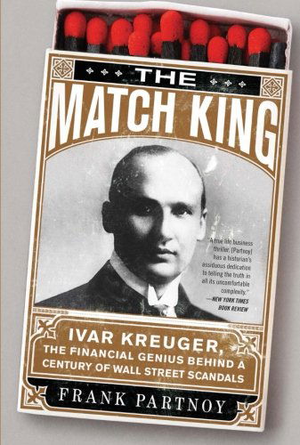 Cover for Frank Partnoy · The Match King: Ivar Kreuger, The Financial Genius Behind a Century of Wall Street Scandals (Paperback Book) [Reprint edition] (2010)